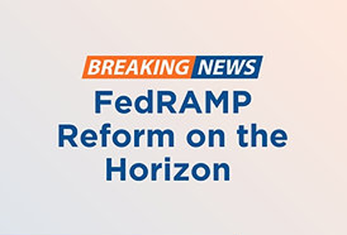 Graphic with BREAKING NEWS in orange and blue, and the text FedRAMP Reform on the Horizon in bold blue letters on a light background—highlighting the impact of FedRAMP 20x for agencies aiming to Keep Calm and Authorize On.